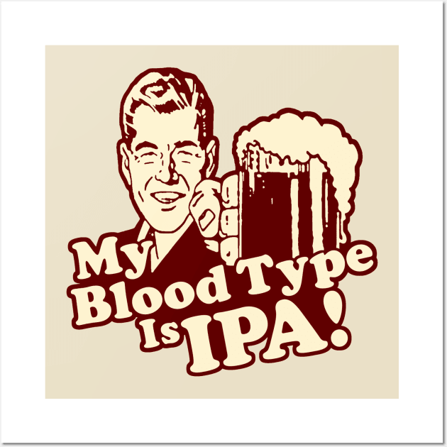 My Blood Type is IPA Wall Art by AngryMongoAff